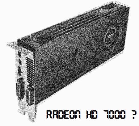 Radeon HD 7000 - как они себя покажут?